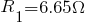 R_1 = 6.65 Omega